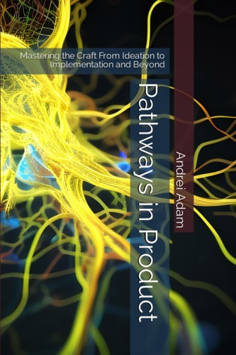 Pathways in Product Mastering the Craft From Ideation to Implementation and Beyond