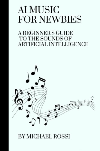 AI Music for Newbies A Beginner's Guide to the Sounds of Artificial Intelligence