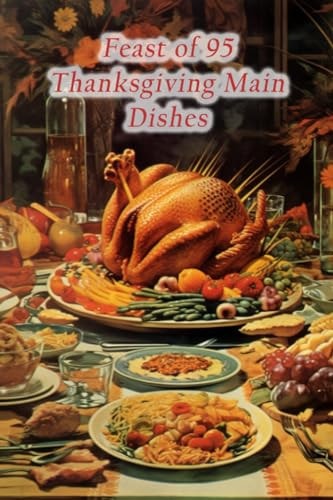 Feast of 95 Thanksgiving Main Dishes