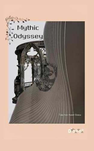 Mythic Odyssey Tales from Ancient Greece ( Greek Mythology)