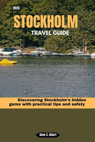 2023 Stockholm Travel Guide Discovering Stockholm's Hidden Gems with Practical Tips and Safety