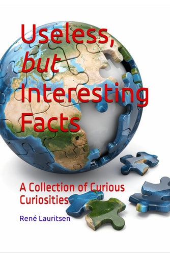 Useless, But Interesting Facts A Collection of Curious Curiosities