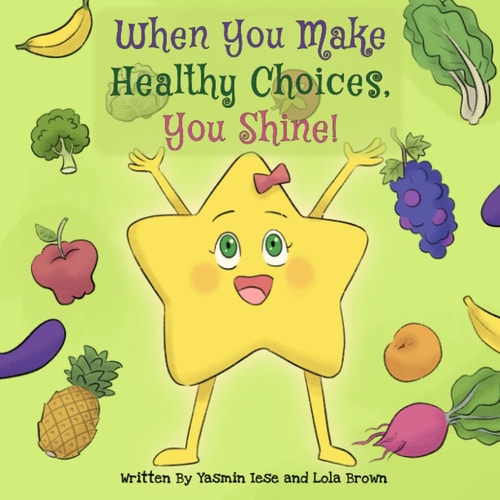 When You Make Healthy Choices You Shine! Ages: Toddlers, Preschool, Grade School