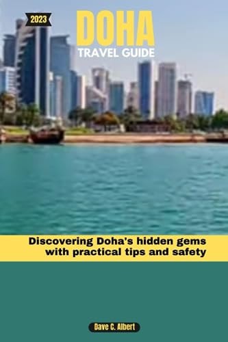 2023 Doha Travel Guide Discovering Doha's Hidden Gems with Practical Tips and Safety