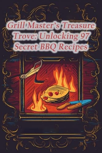 Grill Master's Treasure Trove Unlocking 97 Secret BBQ Recipes