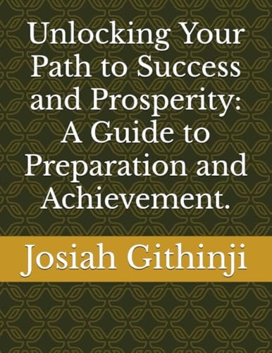 Unlocking Your Path to Success and Prosperity A Guide to Preparation and Achievement.