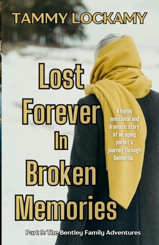 Lost Forever In Broken Memories A Highly Emotional and Dramatic Story of An Aging Parent's Journey Through Dementia.