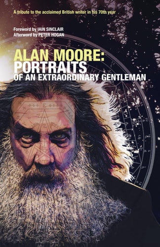 Alan Moore PORTRAITS OF AN EXTRAORDINARY GENTLEMAN: Conceived and Edited by Smoky Man with Assistance from Omar Martini, Gary Spencer Millidge and Angelo Secci