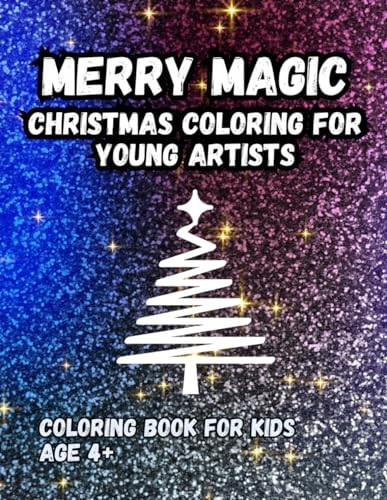 Merry Magic Christmas Coloring for Young Artists: Coloring Book for Kids Age 4+