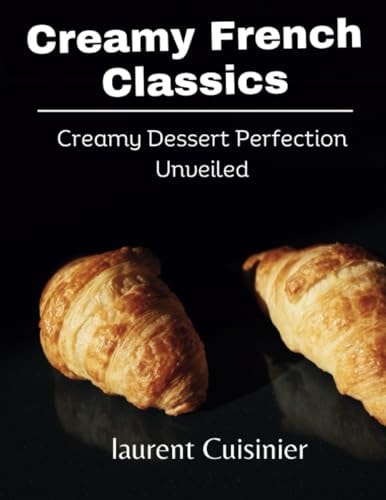 Creamy French Classics Creamy Dessert Perfection Unveiled