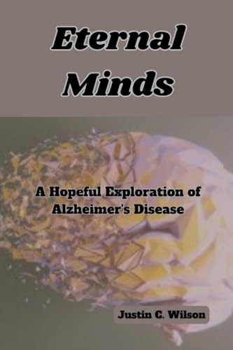 Eternal Minds A Hopeful Exploration of Alzheimer's Disease