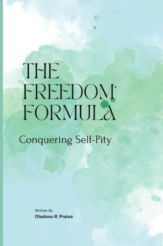 The Freedom Formula Conquering Self-Pity