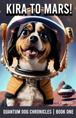 Kira to Mars! The Quantum Dog Chronicles - Book One