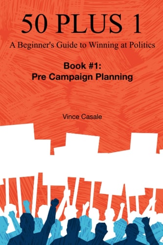 50 Plus 1 A Beginner's Guide to Winning at Politics: Book 1: Pre-Campaign Planning