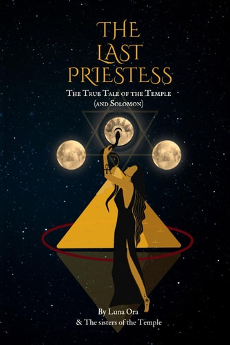 The Last Priestess The True Story of the Temple and Solomon