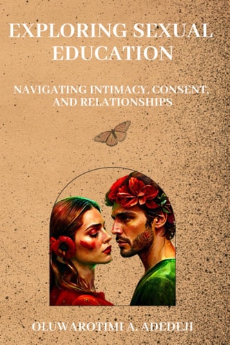 Exploring Sexual Education Navigating Intimacy, Consent, and Relationships