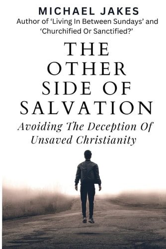 The Other Side of Salvation Avoiding the Deception of Unsaved Christianity
