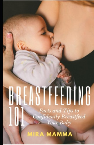 Breastfeeding 101 Facts and Tips to Confidently Breastfeed Your Baby