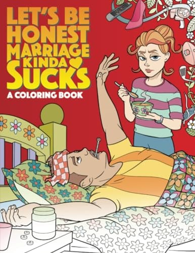 Let's Be Honest Marriage Kind of Sucks! A Coloring Book.