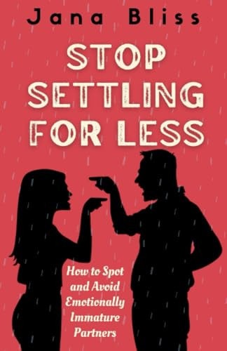 Stop Settling for Less How to Spot and Avoid Emotionally Immature Partners