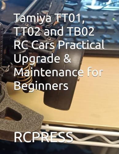 Tamiya TT01, TT02 and TB02 RC Cars Practical Upgrade & Maintenance for Beginners