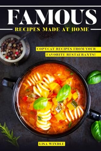 Famous Recipes Made at Home Copycat Recipes from Your Favorite Restaurants!