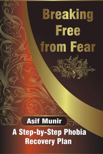 Breaking Free From Fear A Step-by-Step Phobia Recovery Plan