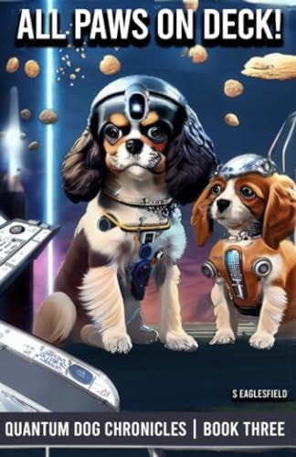 All Paws On Deck! The Quantum Dog Chronicles - Book Three