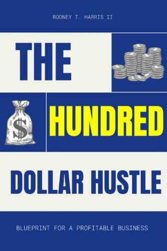 The Hundred Dollar Hustle Blueprint For a Profitable Business
