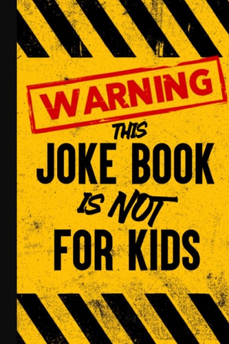 Warning - This Joke Book is NOT for Kids Jokes to Offend Everyone in the Room!