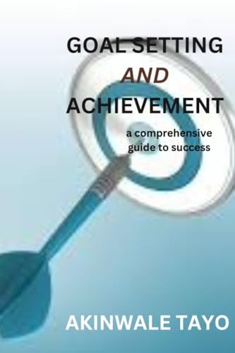 Goal Setting and Achievement A Comprehensive Guide To Success