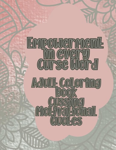 Empowerment in Every Curse Word Adult Coloring Book Cussing Motivational Quotes