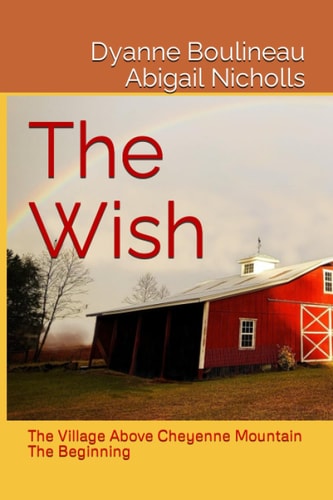 The Wish The Village Above Cheyenne Mountain - The Beginning