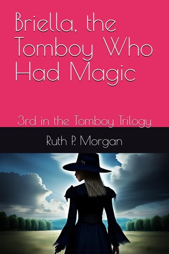 Briella, the Tomboy Who Had Magic 3rd in the Tomboy Trilogy