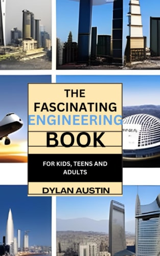 The Fascinating Engineering Book for Kids Fun Facts for Curious Minds and Young Engineers