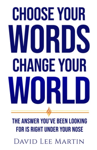 Choose Your Words Change Your World The Answer You've Been Looking For Is Right Under Your Nose