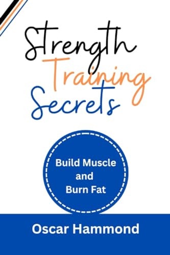 Strength Training Secrets Build Muscle and Burn Fat