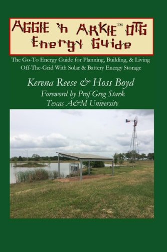 The Aggie 'n Arkie OTG Energy Guide The Go-To Energy Guide for Planning, Building, & Living Off-The-Grid with Solar & Energy Storage