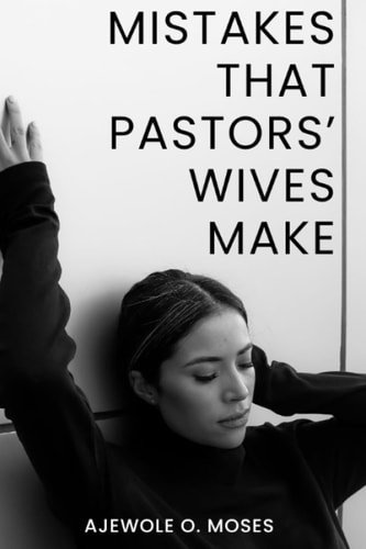 Mistakes That Pastors' Wives Make A Practical Approach