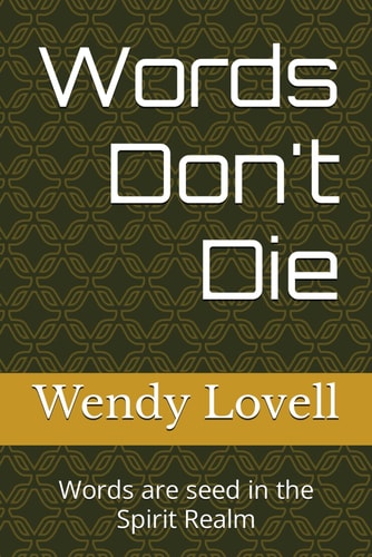 Words Don't Die Words are Seed in the Spirit Realm