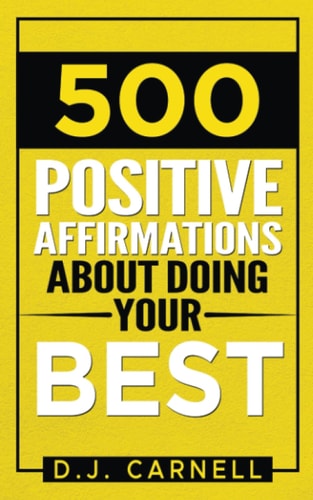 500 Positive Affirmations About Doing Your Best