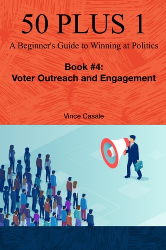50 Plus 1 A Beginner's Guide to Winning at Politics: Book 4: Voter Outreach and Engagement