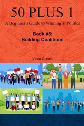 50 Plus 1 A Beginner's Guide to Winning at Politics: Book 5: Building Coalitions