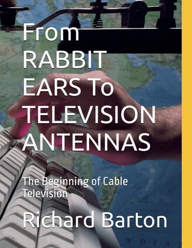From RABBIT EARS To TELEVISION ANTENNAS The Beginning of Cable Television