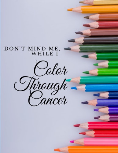 Dont'Mind Me Coloring Through Cancer Treatment