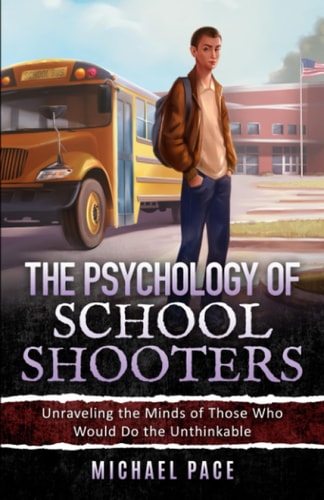 The Psychology of School Shooters Unraveling the Minds of Those Who Would Do the Unthinkable