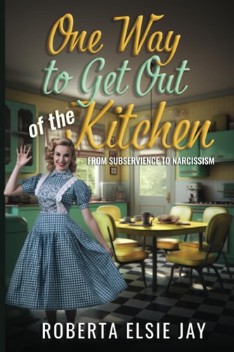 One Way to Get Out of the Kitchen From Subservience to Narcissism