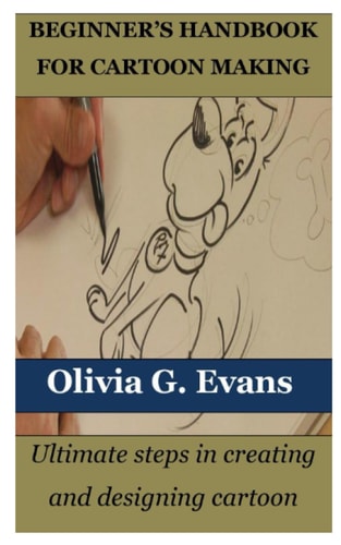 Beginner's Handbook for Cartoon Making Ultimate Steps in Creating and Designing Cartoon
