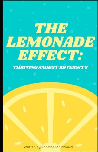 The Lemonade Effect Thriving Amidst Adversity