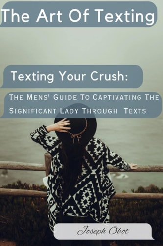 Texting Your Crush The Mens' Guide To Captivating The Significant Lady Through Texts